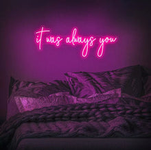 Carregar imagem no visualizador da galeria, &#39;&#39;It Was Always You&#39;&#39; Beautifully Handcrafted Romantic Neon Sign