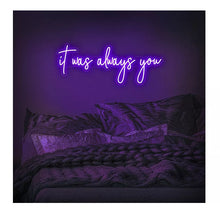 โหลดรูปภาพลงในเครื่องมือใช้ดูของ Gallery &#39;&#39;It Was Always You&#39;&#39; Beautifully Handcrafted Romantic Neon Sign